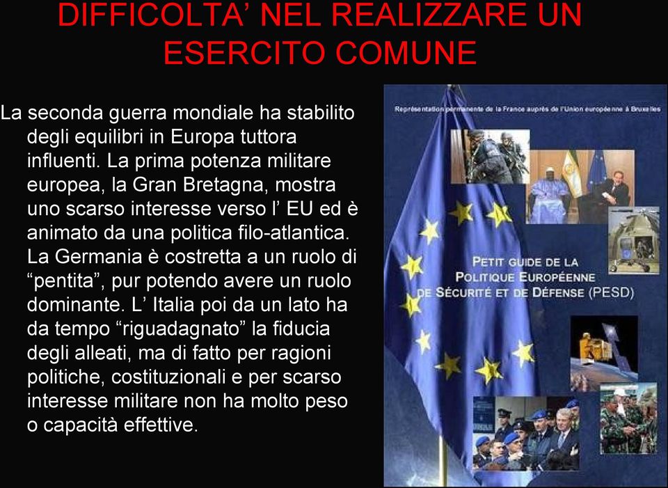 La Germania è costretta a un ruolo di pentita, pur potendo avere un ruolo dominante.