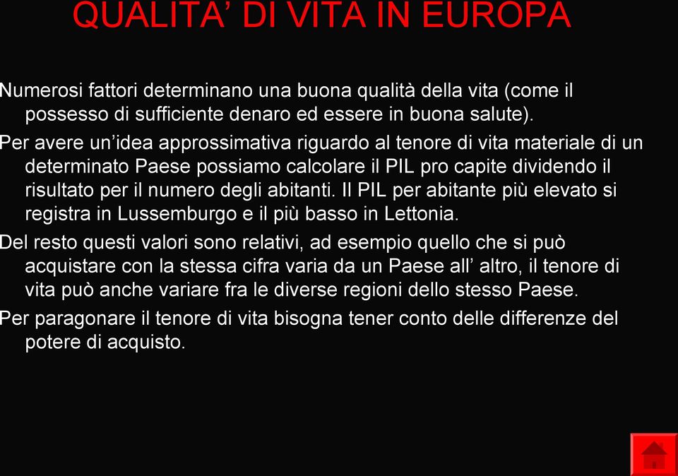 abitanti. Il PIL per abitante più elevato si registra in Lussemburgo e il più basso in Lettonia.