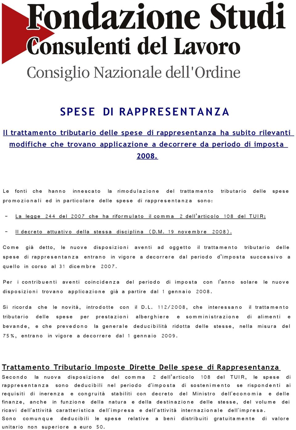 La legg e 244 del 2007 che ha rifor m u l a t o il co m m a 2 dell artic ol o 108 del TUI R; - Il decr eto attuativ o della stes s a disciplin a (D.M. 19 nov e m b r e 2008).