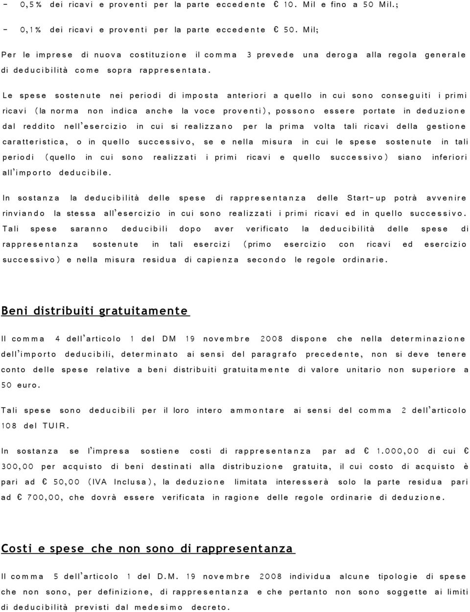 Le spes e soste n u t e nei perio di di imp o s t a anteriori a quello in cui son o cons e g u i ti i primi ricavi (la nor m a non indic a anc h e la voc e proventi), pos s o n o ess er e portat e in