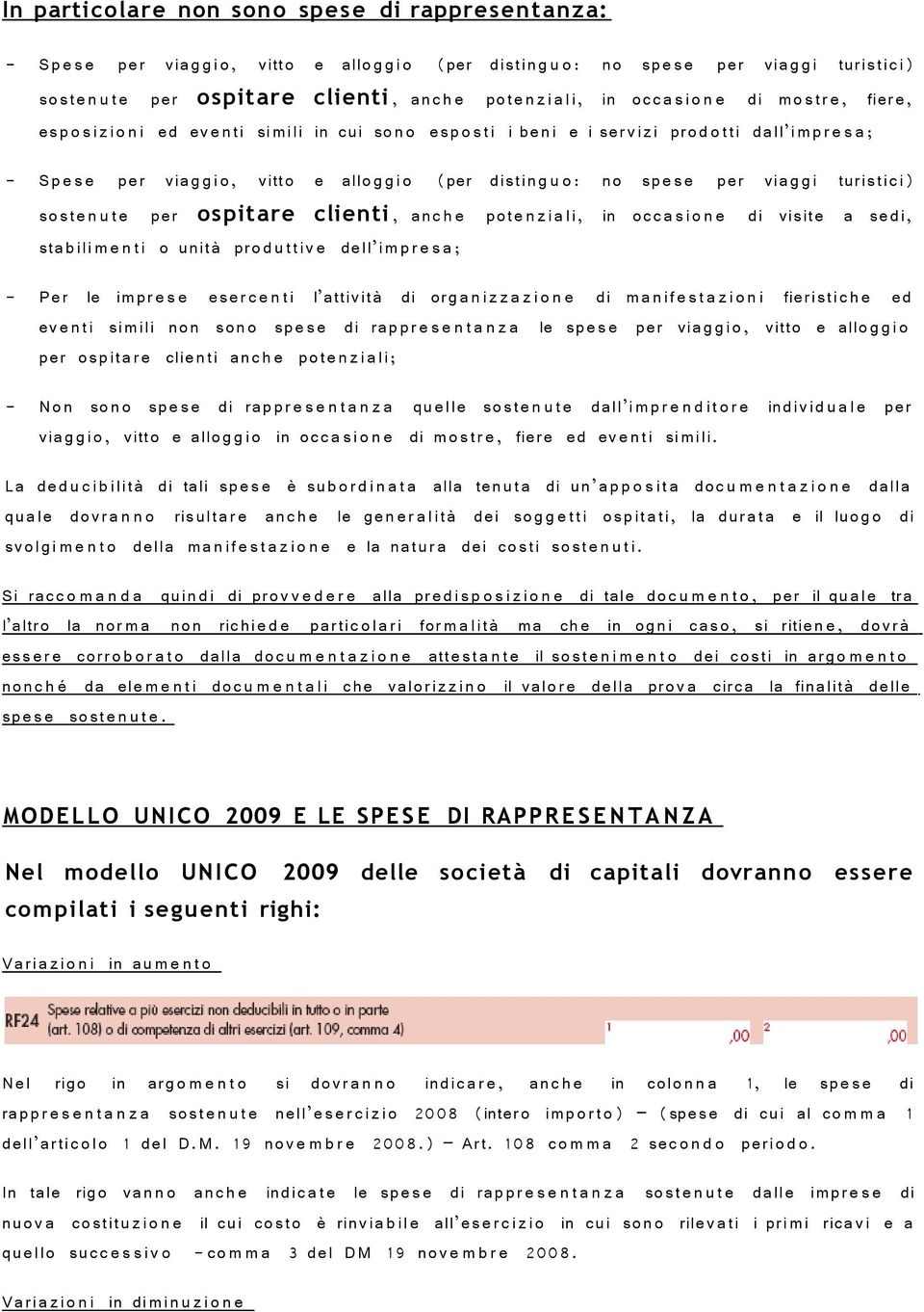 disting u o: no spes e per viag gi turistici) soste n u t e per ospitare clienti, anc h e pote n z i ali, in occ a si o n e di visite a sedi, stabili m e n ti o unità prod u ttiv e dell im pr e s a ;