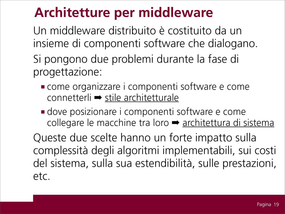 architetturale dove posizionare i componenti software e come collegare le macchine tra loro architettura di sistema Queste due