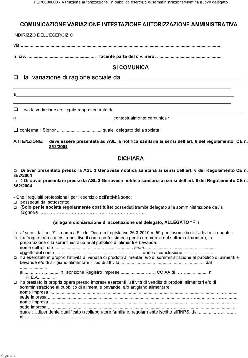 .. quale delegato della società ; ATTENZIONE: deve essere presentata ad ASL la notifica sanitaria ai sensi dell art. 6 del regolamento CE n.