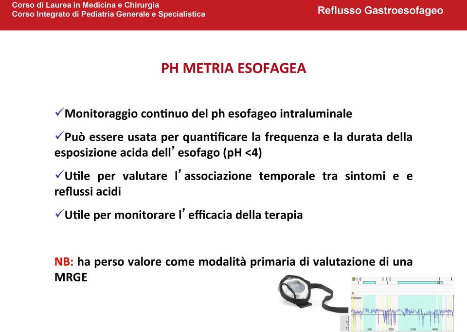 per valutare l associazione temporale tra sintomi e e reflussi acidi ü UAle per monitorare l