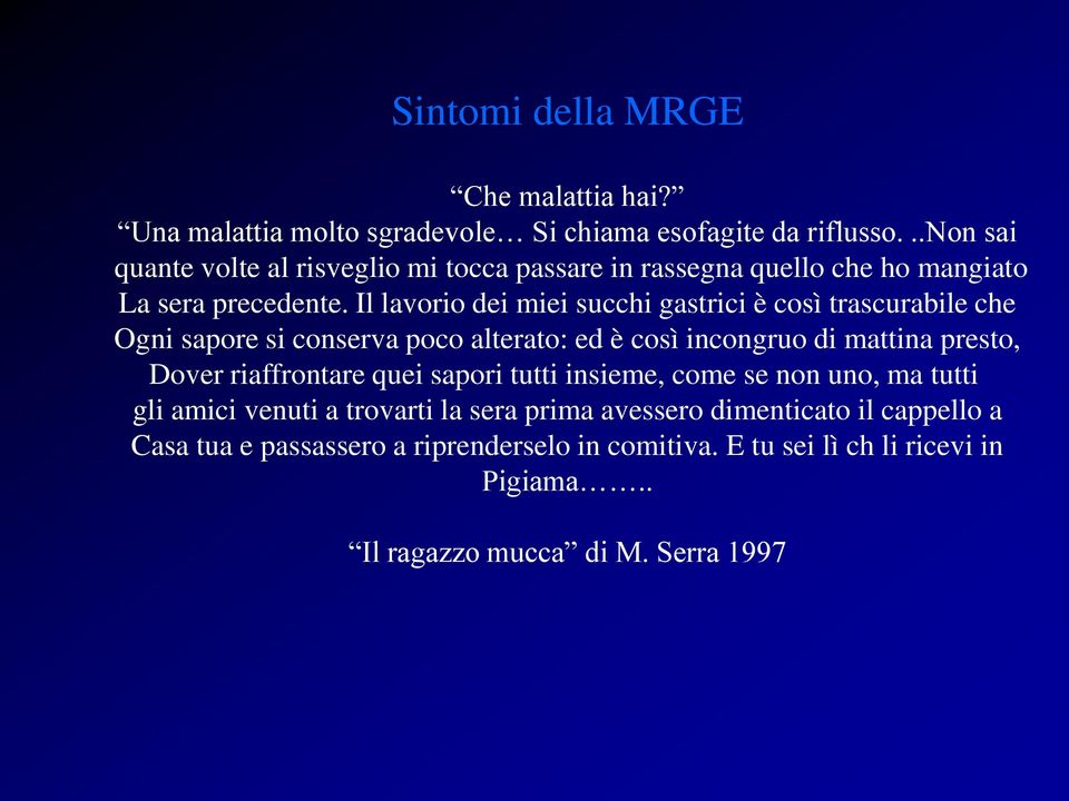 Il lavorio dei miei succhi gastrici è così trascurabile che Ogni sapore si conserva poco alterato: ed è così incongruo di mattina presto, Dover