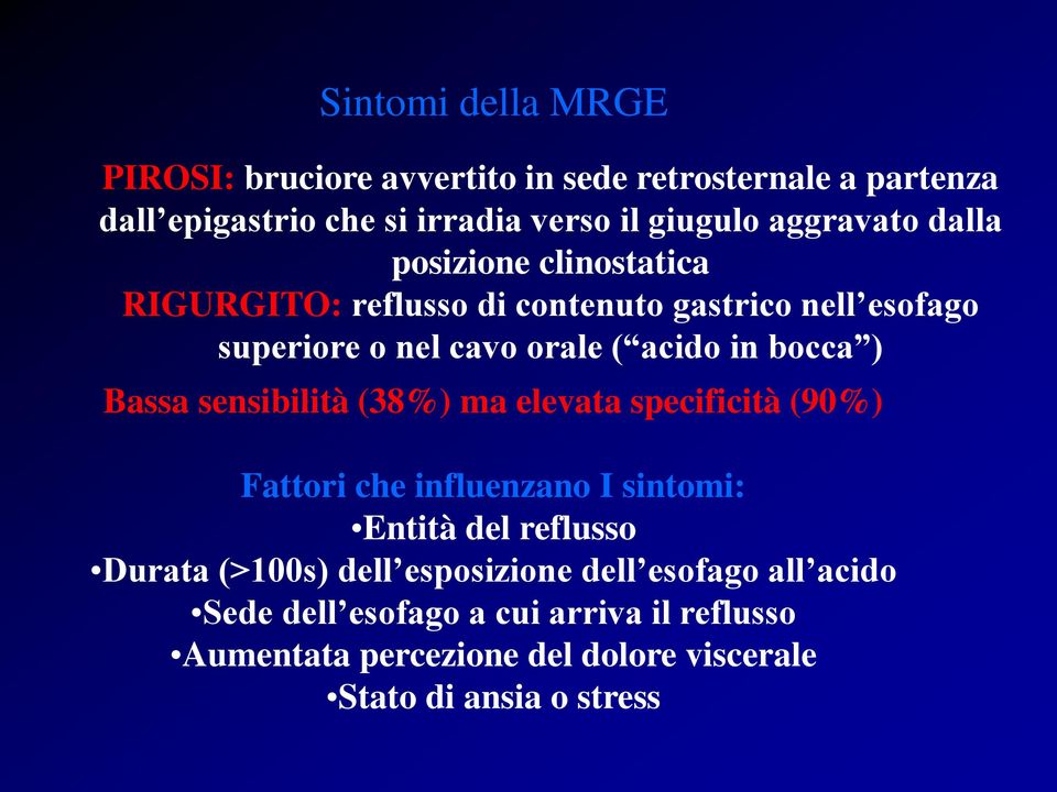 bocca ) Bassa sensibilità (38%) ma elevata specificità (90%) Fattori che influenzano I sintomi: Entità del reflusso Durata (>100s)