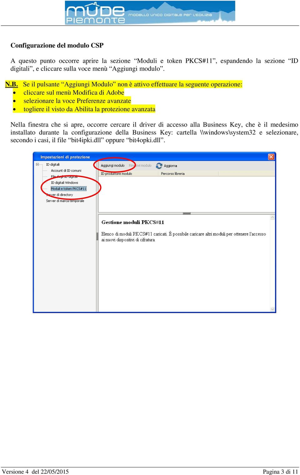 Se il pulsante Aggiungi Modulo non è attivo effettuare la seguente operazione: cliccare sul menù Modifica di Adobe selezionare la voce Preferenze avanzate togliere il