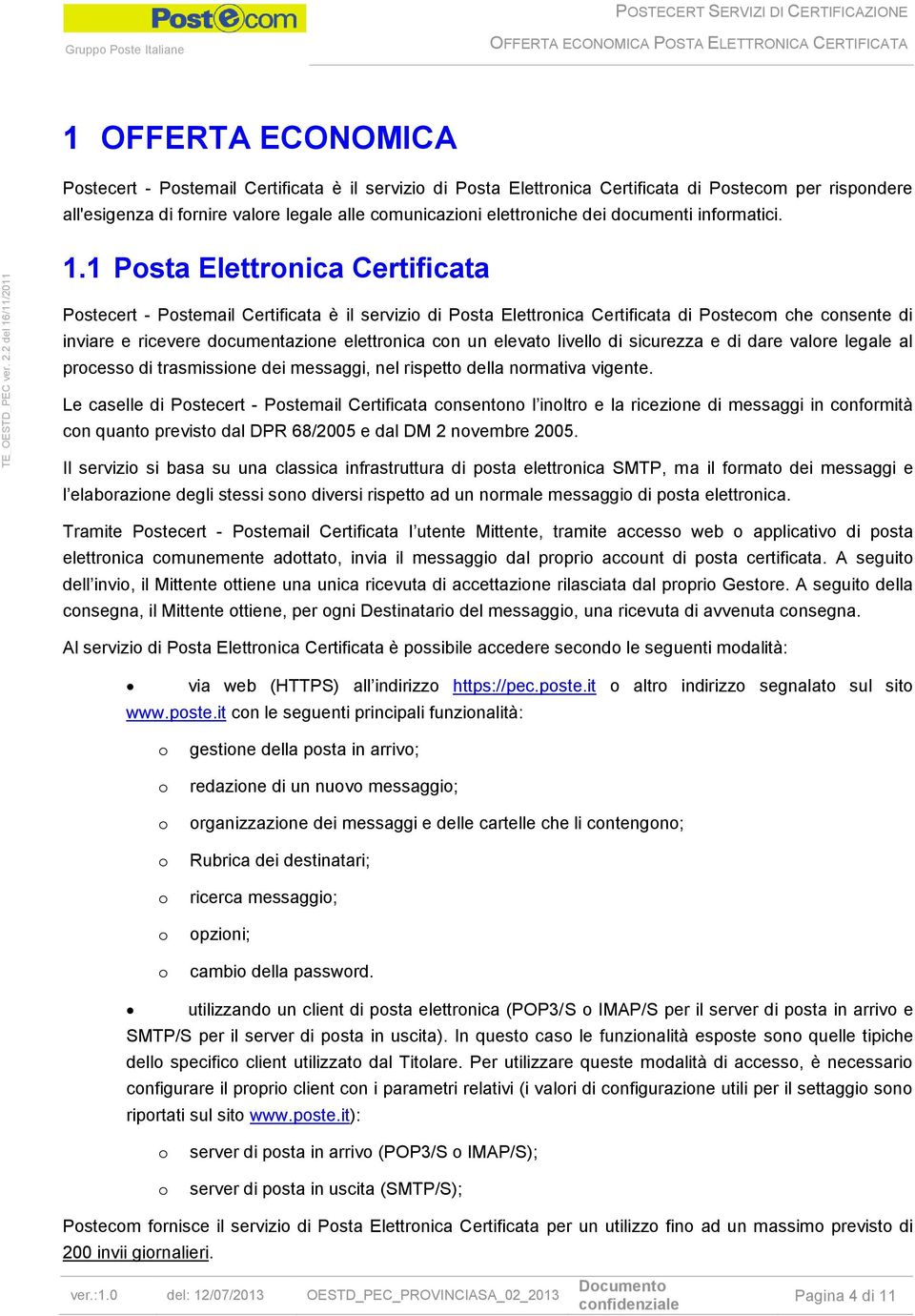 1 Psta Elettrnica Certificata Pstecert - Pstemail Certificata è il servizi di Psta Elettrnica Certificata di Pstecm che cnsente di inviare e ricevere dcumentazine elettrnica cn un elevat livell di