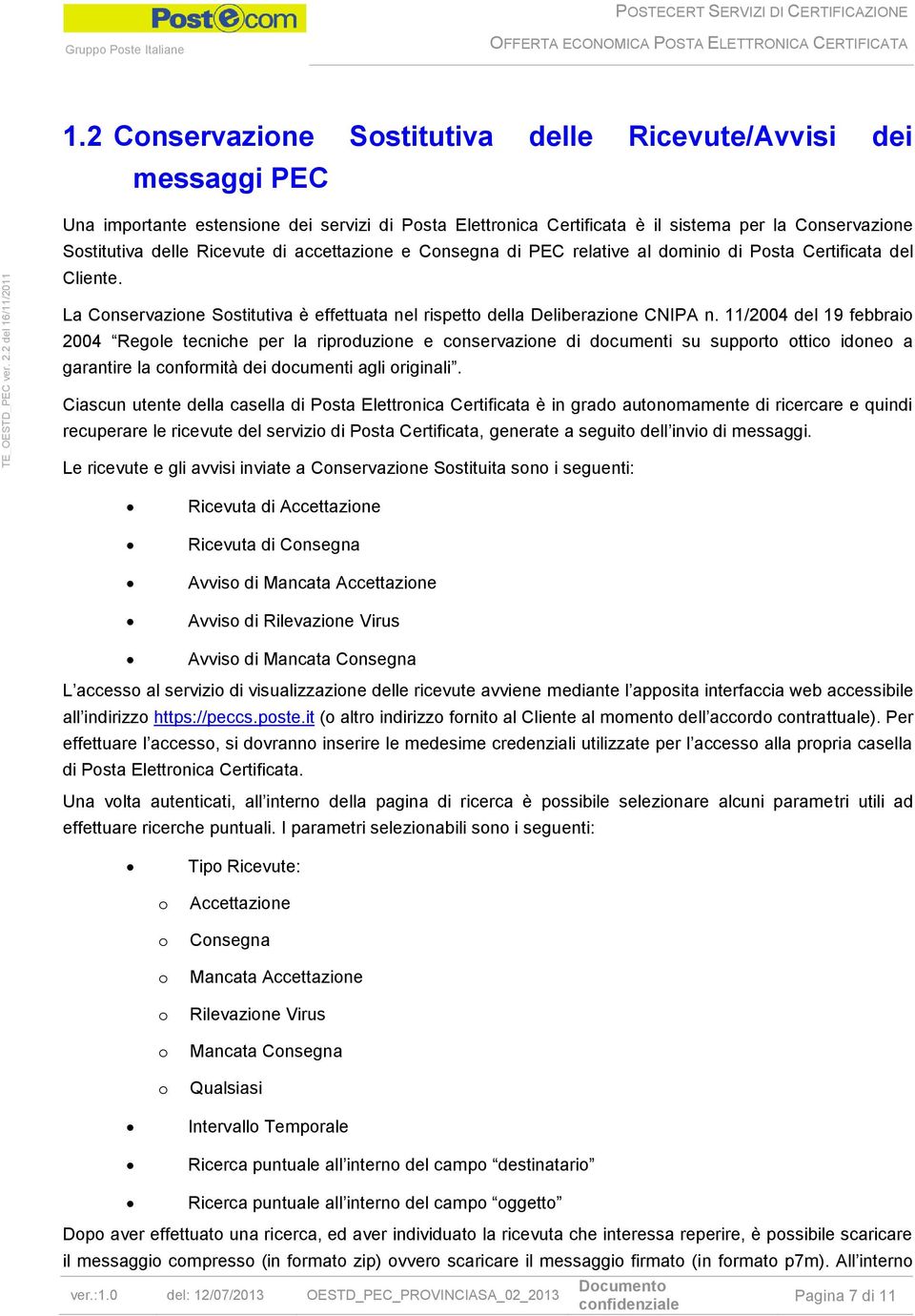 accettazine e Cnsegna di PEC relative al dmini di Psta Certificata del Cliente. La Cnservazine Sstitutiva è effettuata nel rispett della Deliberazine CNIPA n.