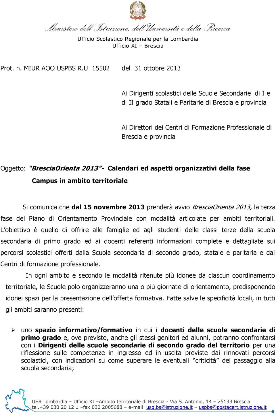 Brescia e provincia Oggetto: BresciaOrienta 2013 - Calendari ed aspetti organizzativi della fase Campus in ambito territoriale Si comunica che dal 15 novembre 2013 prenderà avvio BresciaOrienta 2013,