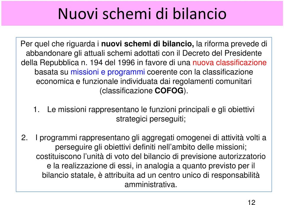 COFOG). 1. Le missioni rappresentano le funzioni principali e gli obiettivi strategici perseguiti; 2.