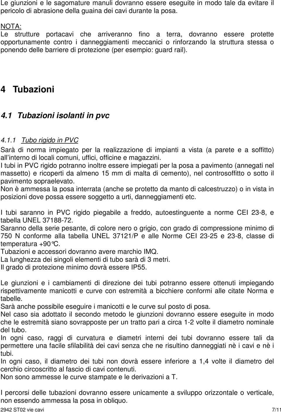 protezione (per esempio: guard rail). 4 Tubazioni 4.1 