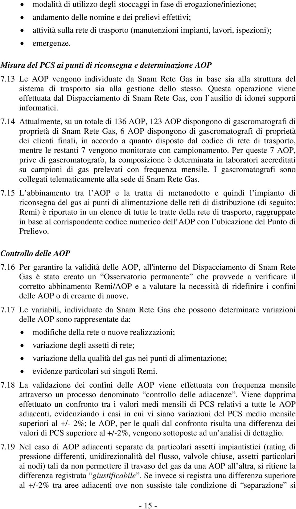 13 Le AOP vengono individuate da Snam Rete Gas in base sia alla struttura del sistema di trasporto sia alla gestione dello stesso.