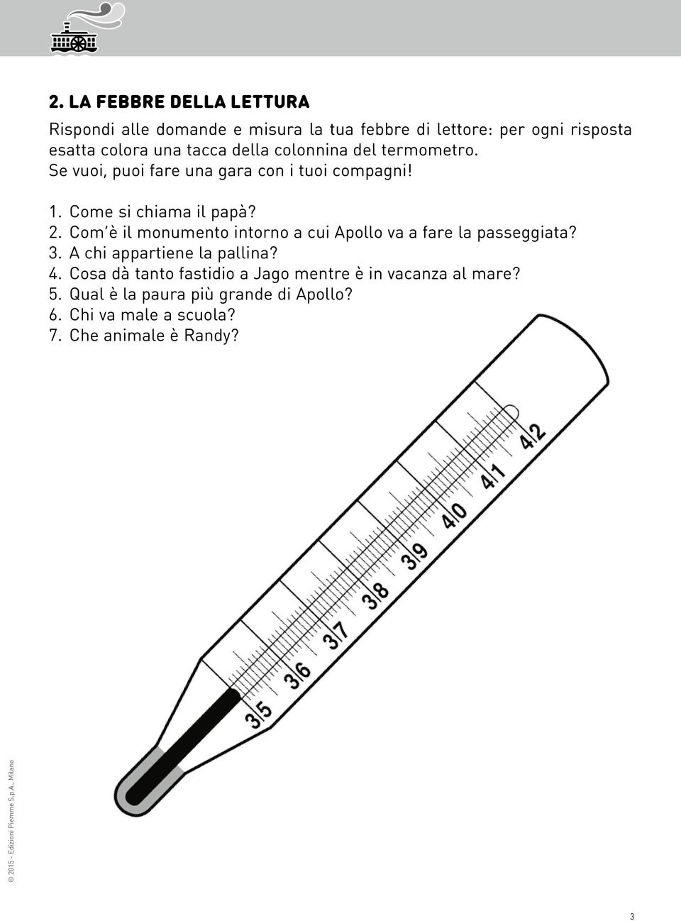 Com è il monumento intorno a cui Apollo va a fare la passeggiata? 3. A chi appartiene la pallina? 4.