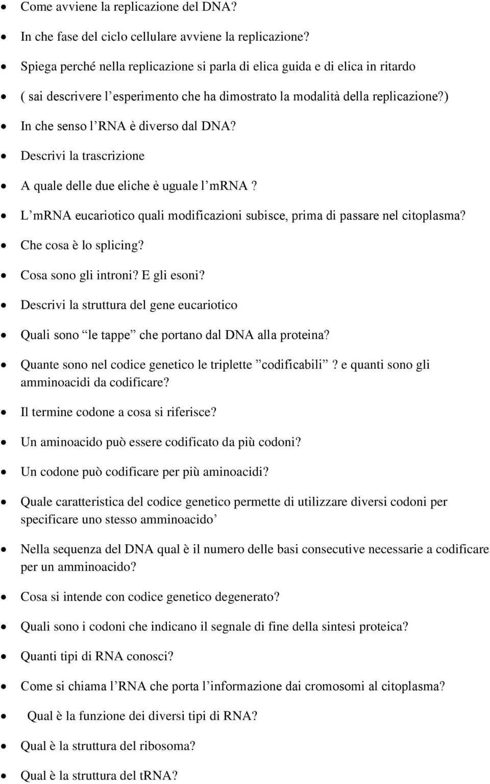 Descrivi la trascrizione A quale delle due eliche è uguale l mrna? L mrna eucariotico quali modificazioni subisce, prima di passare nel citoplasma? Che cosa è lo splicing? Cosa sono gli introni?