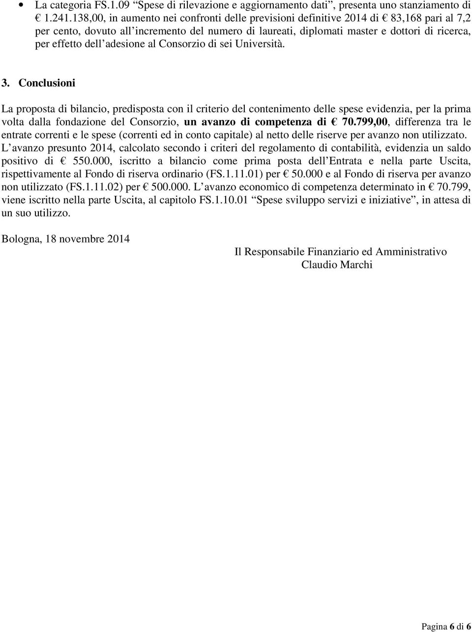 dell adesione al Consorzio di sei Università. 3.