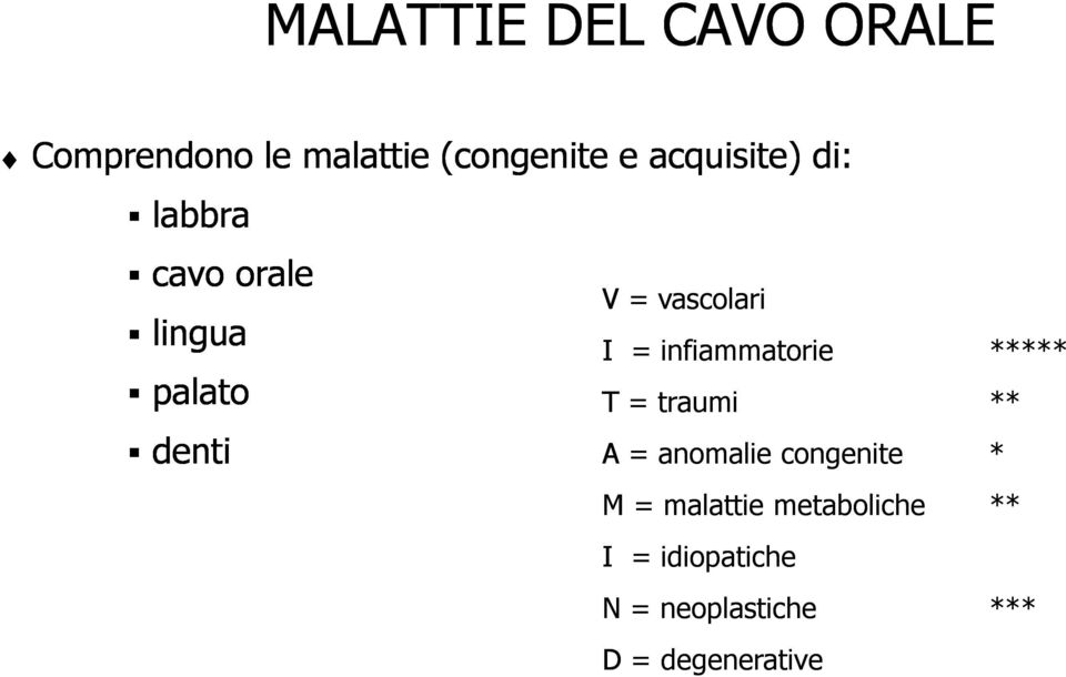 = infiammatorie ***** T = traumi ** denti A = anomalie congenite * M