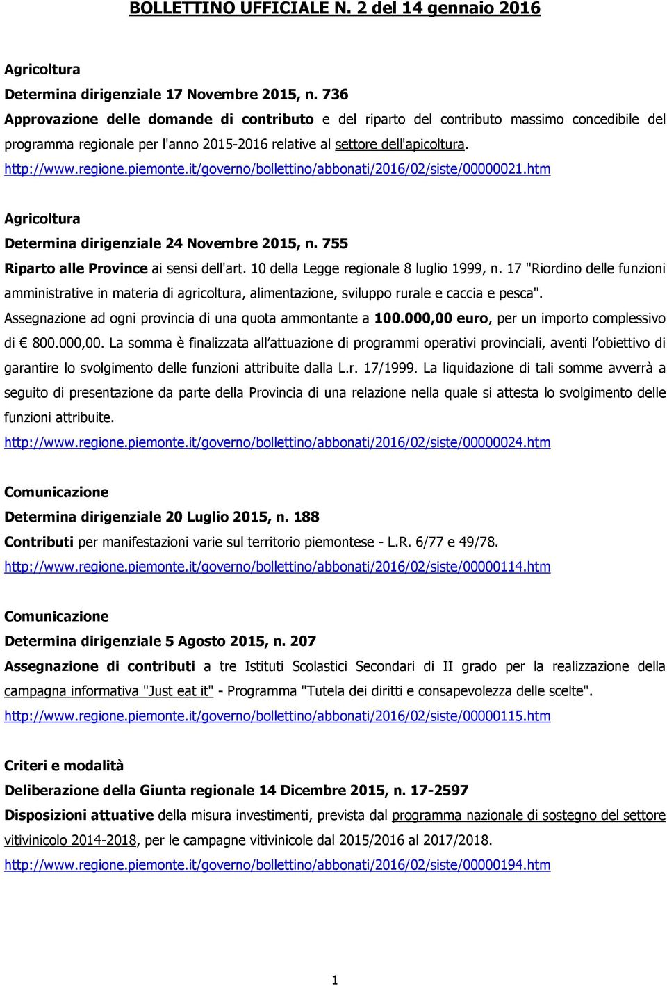 piemonte.it/governo/bollettino/abbonati/2016/02/siste/00000021.htm Agricoltura Determina dirigenziale 24 Novembre 2015, n. 755 Riparto alle Province ai sensi dell'art.