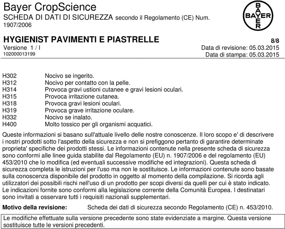 Nocivo se inalato. Molto tossico per gli organismi acquatici. Queste informazioni si basano sull'attuale livello delle nostre conoscenze.