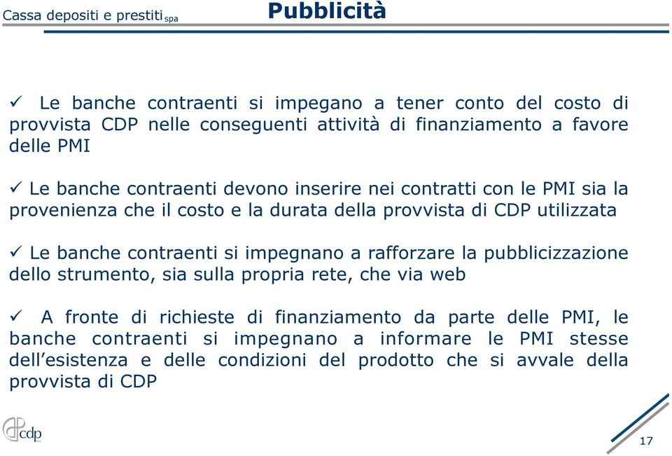 contraenti si impegnano a rafforzare la pubblicizzazione dello strumento, sia sulla propria rete, che via web ü A fronte di richieste di finanziamento da