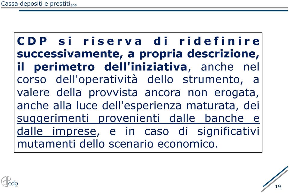 provvista ancora non erogata, anche alla luce dell'esperienza maturata, dei suggerimenti