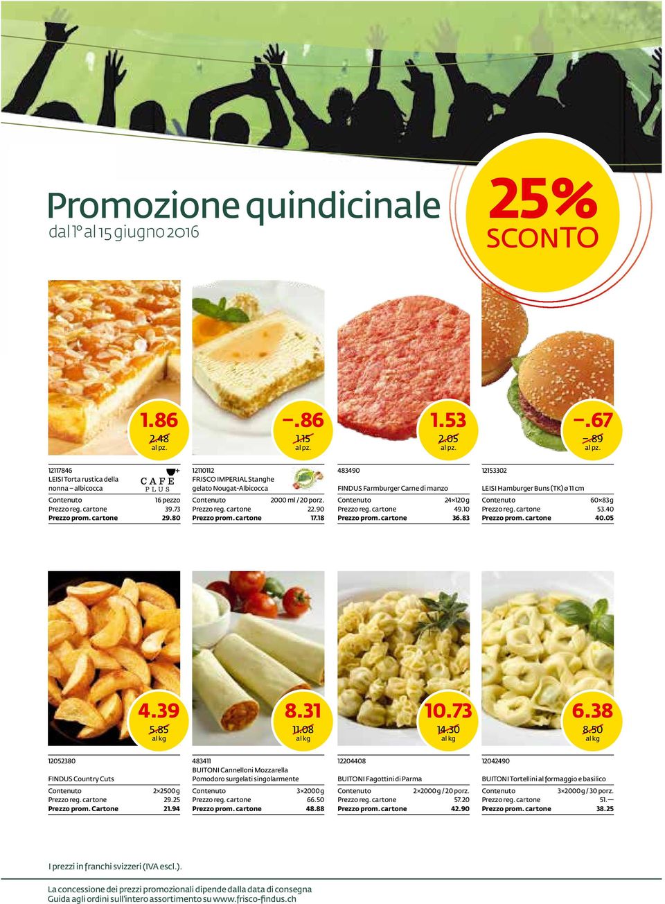 pezzo 39.73 29.80 2000 ml / 20 porz. 22.90 17.18 24 120 g 49.10 36.83 60 83 g 53.40 40.05 4.39 5.85 8.31 11.08 10.73 14.30 6.38 8.