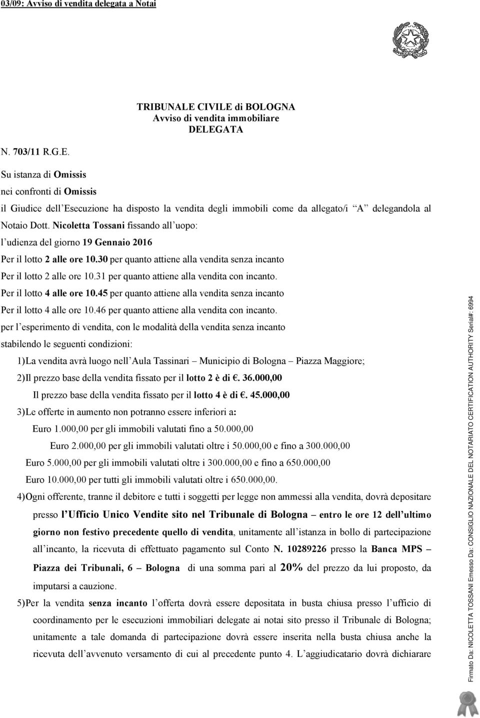 delegandla al Ntai Dtt. Nicletta Tssani fissand all up: l udienza del girn 19 Gennai 2016 Per il ltt 2 alle re 10.30 per quant attiene alla vendita senza incant Per il ltt 2 alle re 10.