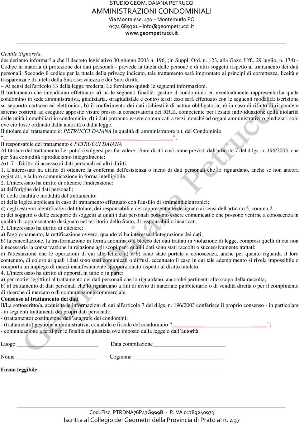 Secondo il codice per la tutela della privacy indicato, tale trattamento sarà improntato ai principi di correttezza, liceità e trasparenza e di tutela della Sua riservatezza e dei Suoi diritti.