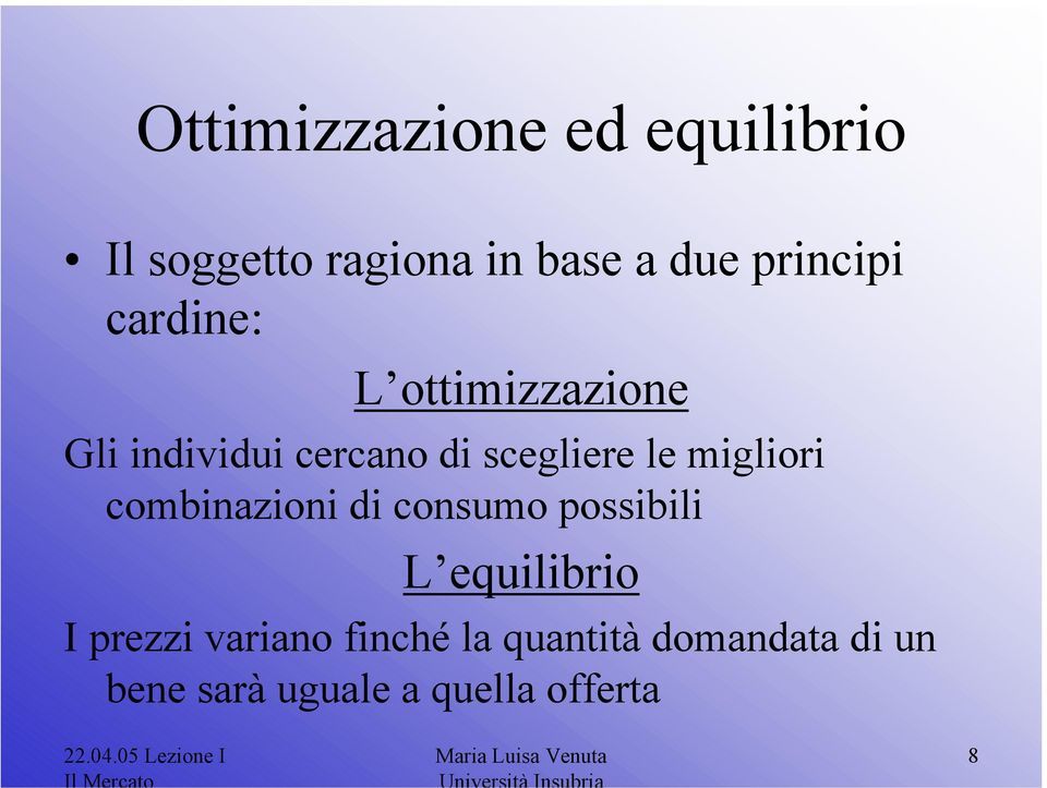 combinazioni di consumo possibili L equilibrio I prezzi variano finché la