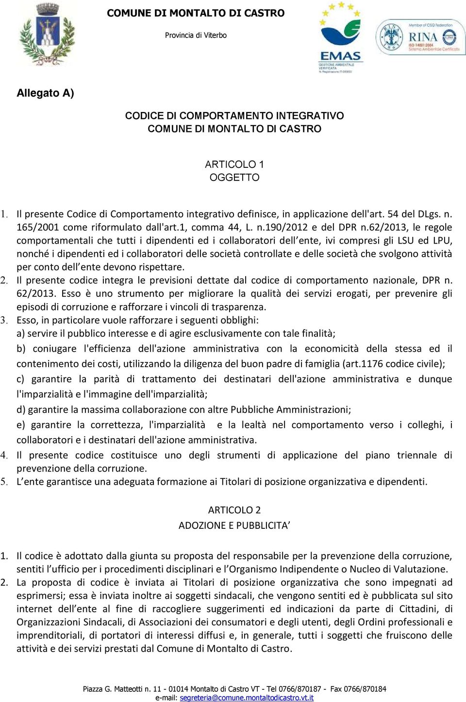 62/2013, le regole comportamentali che tutti i dipendenti ed i collaboratori dell ente, ivi compresi gli LSU ed LPU, nonché i dipendenti ed i collaboratori delle società controllate e delle società