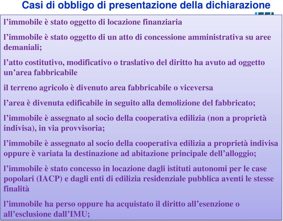 demolizione del fabbricato; l immobile è assegnato al socio della cooperativa edilizia (non a proprietà indivisa), in via provvisoria; l immobile è assegnato al socio della cooperativa edilizia a