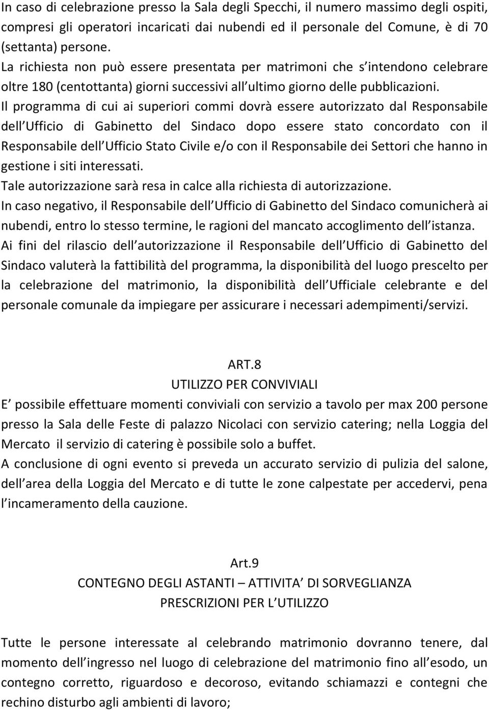 Il programma di cui ai superiori commi dovrà essere autorizzato dal Responsabile dell Ufficio di Gabinetto del Sindaco dopo essere stato concordato con il Responsabile dell Ufficio Stato Civile e/o