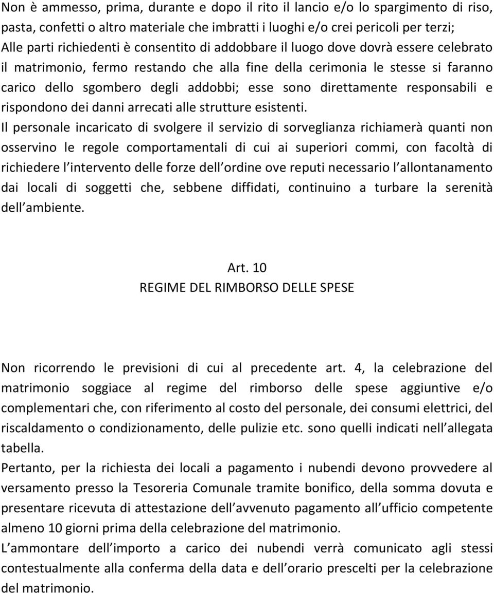 direttamente responsabili e rispondono dei danni arrecati alle strutture esistenti.