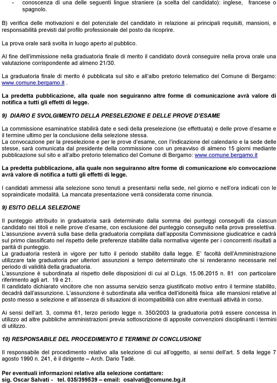 La prova orale sarà svolta in luogo aperto al pubblico.