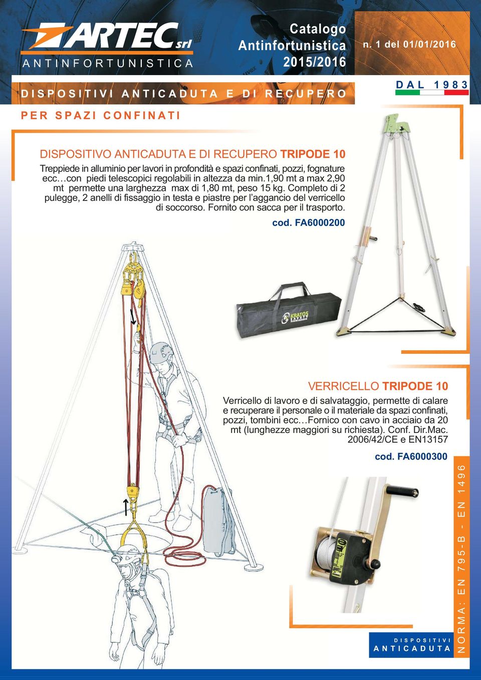 Completo di 2 pulegge, 2 anelli di fissaggio in testa e piastre per l aggancio del verricello di soccorso. Fornito con sacca per il trasporto. cod.