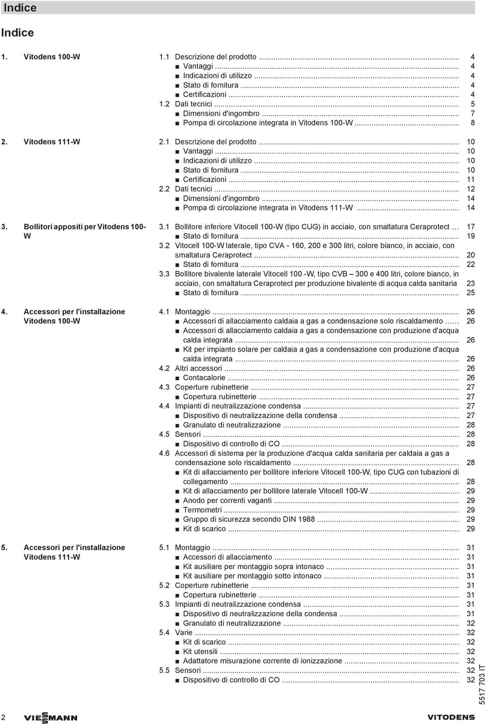 .. 11 2.2 Dati tecnici... 12 Dimensioni d'ingombro... 14 Pompa di circolazione integrata in Vitodens 111-W... 14 3. Bollitori appositi per Vitodens 100- W 4.