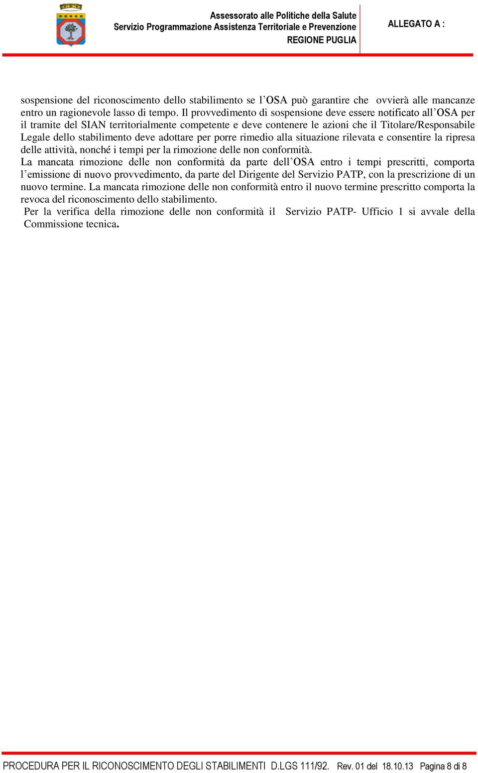 deve adottare per porre rimedio alla situazione rilevata e consentire la ripresa delle attività, nonché i tempi per la rimozione delle non conformità.