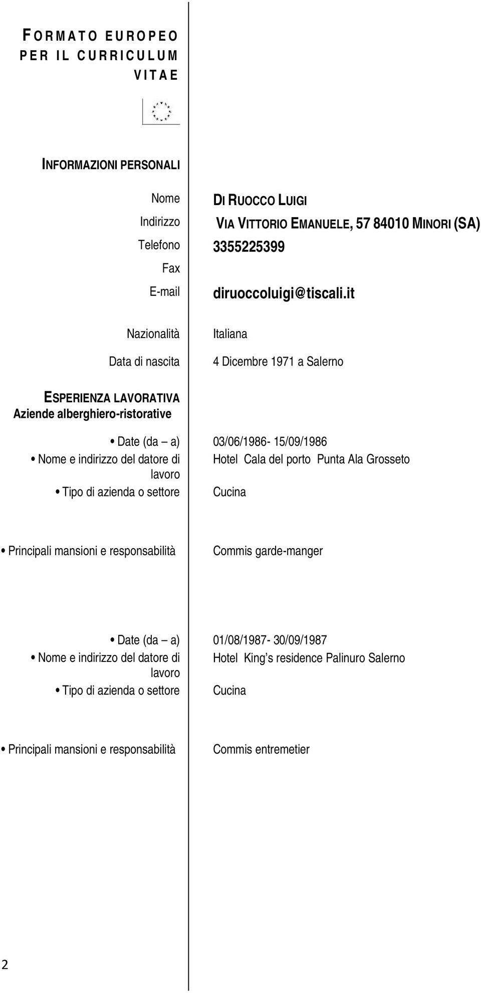 it Nazionalità Data di nascita Italiana 4 Dicembre 1971 a Salerno ESPERIENZA LAVORATIVA Aziende alberghiero-ristorative Date (da