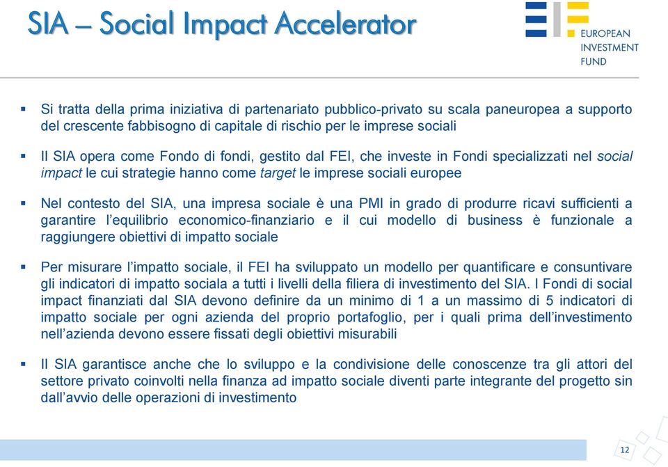 sociale è una PMI in grado di produrre ricavi sufficienti a garantire l equilibrio economico-finanziario e il cui modello di business è funzionale a raggiungere obiettivi di impatto sociale Per