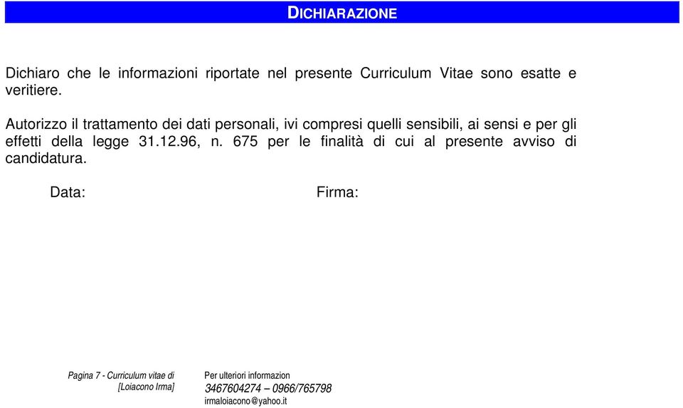 Autorizzo il trattamento dei dati personali, ivi compresi quelli sensibili, ai sensi