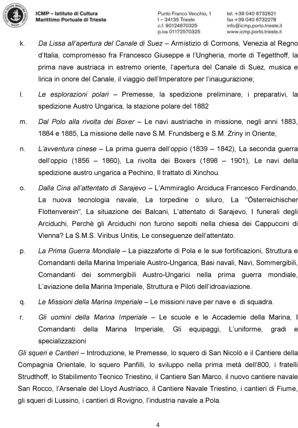 Le esplorazioni polari Premesse, la spedizione preliminare, i preparativi, la spedizione Austro Ungarica, la stazione polare del 1882 m.