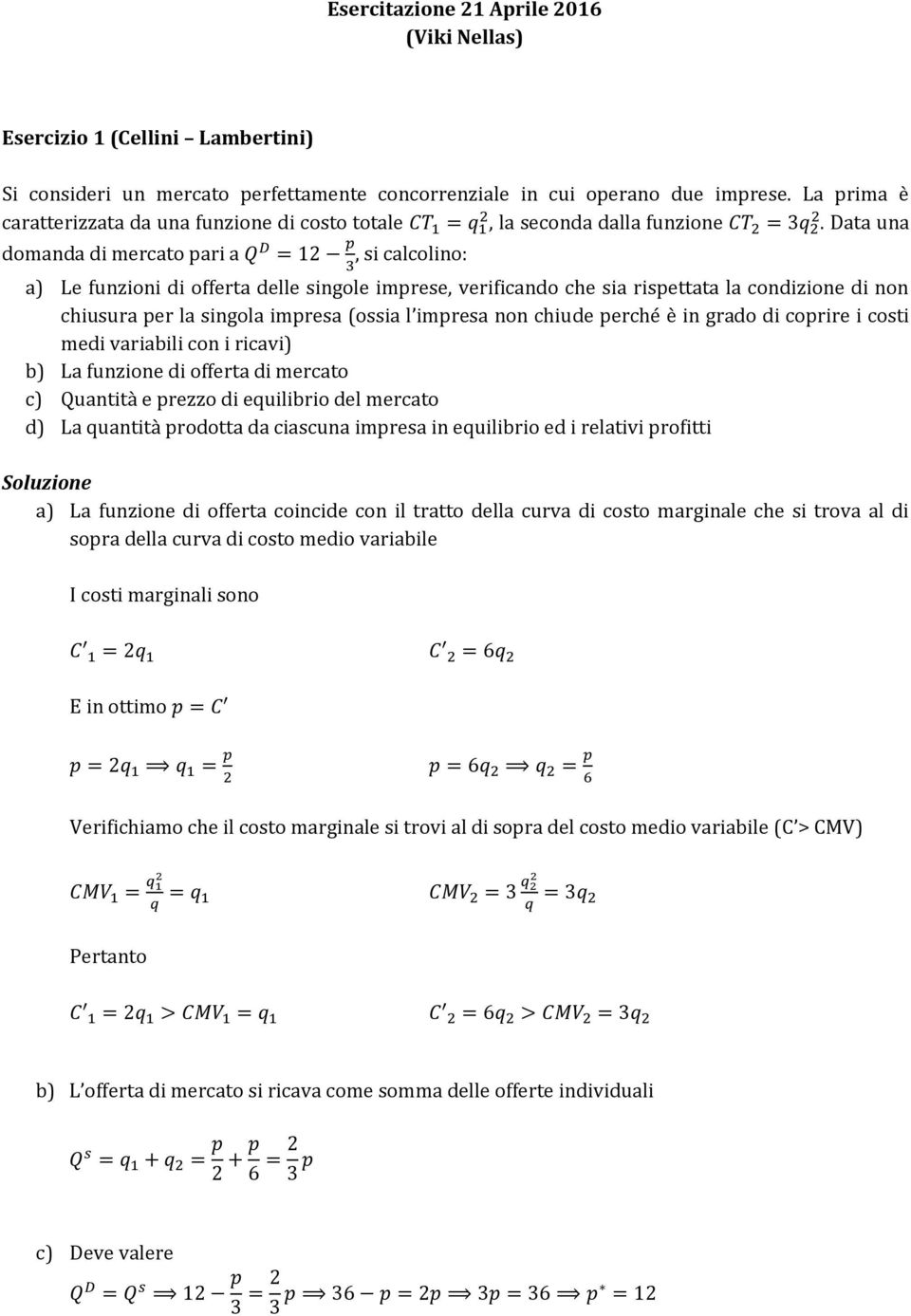 Data una domanda di mercato pari a, si calcolino: a) Le funzioni di offerta delle singole imprese, verificando che sia rispettata la condizione di non chiusura per la singola impresa (ossia l impresa