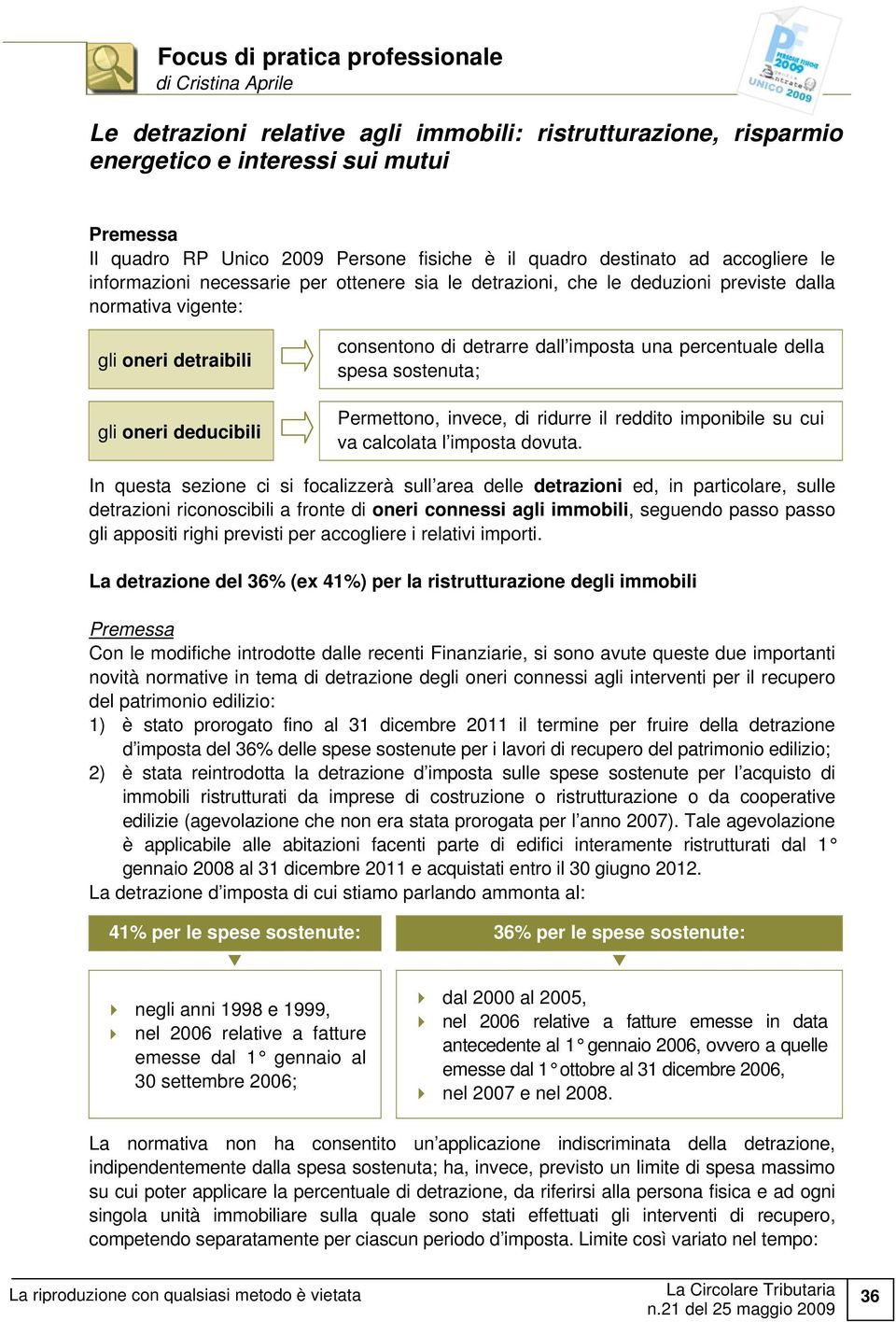 detrarre dall imposta una percentuale della spesa sostenuta; Permettono, invece, di ridurre il reddito imponibile su cui va calcolata l imposta dovuta.