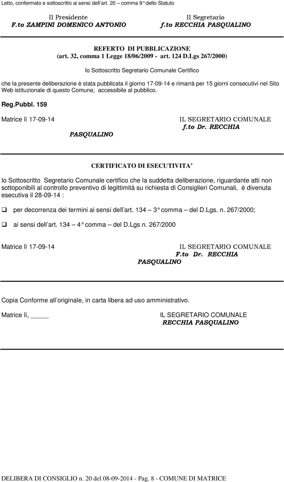 Lgs 267/2000) Io Sottoscritto Segretario Comunale Certifico che la presente deliberazione è stata pubblicata il giorno 17-09-14 e rimarrà per 15 giorni consecutivi nel Sito Web istituzionale di