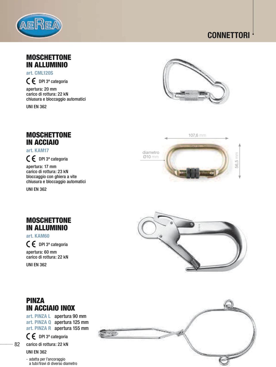 KAM17 apertura: 17 mm carico di rottura: 23 kn bloccaggio con ghiera a vite chiusura e bloccaggio automatici diametro Ø10 mm 107,6 mm 56,5 mm UNI EN