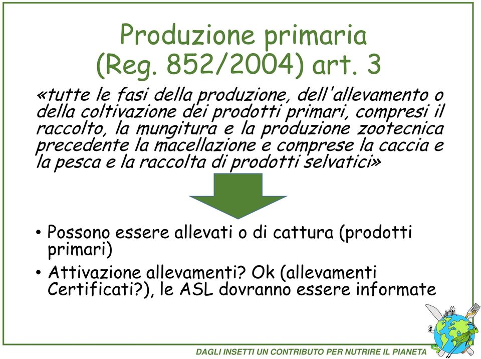 raccolto, la mungitura e la produzione zootecnica precedente la macellazione e comprese la caccia e la pesca