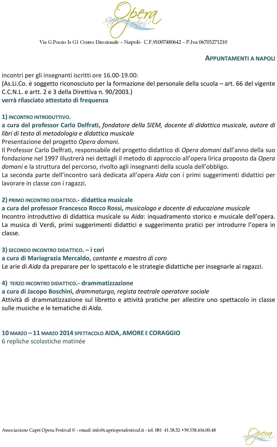 a cura del professor Carlo Delfrati, fondatore della SIEM, docente di didattica musicale, autore di libri di testo di metodologia e didattica musicale Presentazione del progetto Opera domani.