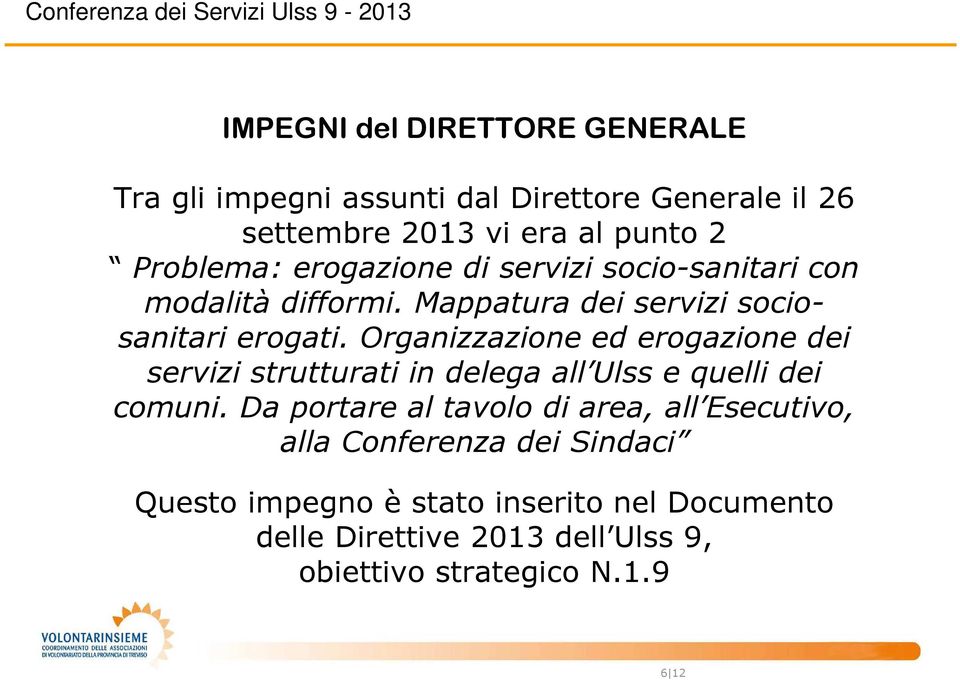 Organizzazione ed erogazione dei servizi strutturati in delega all Ulss e quelli dei comuni.