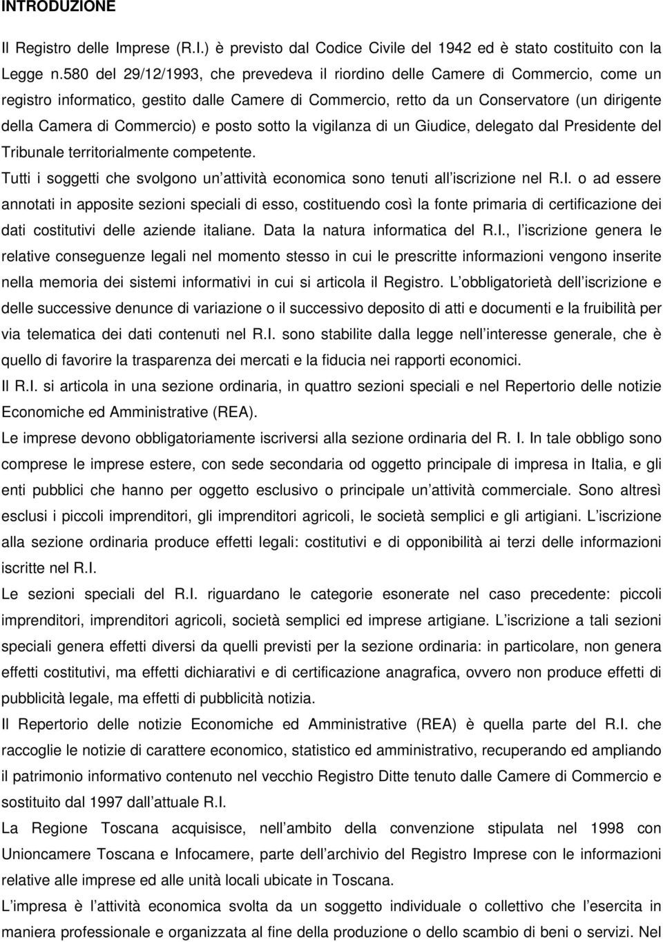 Commercio) e posto sotto la vigilanza di un Giudice, delegato dal Presidente del Tribunale territorialmente competente.