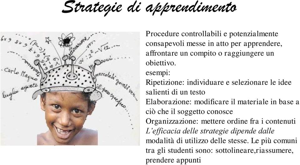 esempi: Ripetizione: individuare e selezionare le idee salienti di un testo Elaborazione: modificare il materiale in base a ciò